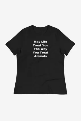 The Way You Treat Animals Women's Relaxed T-Shirt